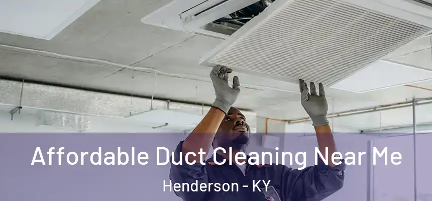 Affordable Duct Cleaning Near Me Henderson - KY