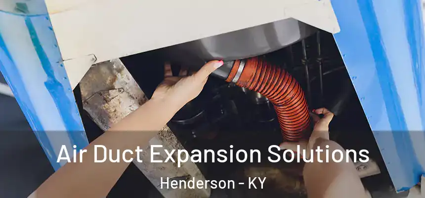 Air Duct Expansion Solutions Henderson - KY