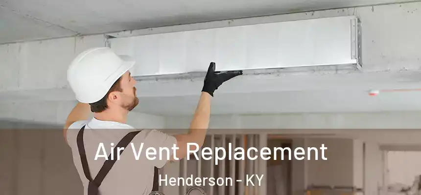 Air Vent Replacement Henderson - KY