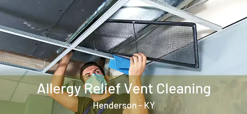 Allergy Relief Vent Cleaning Henderson - KY