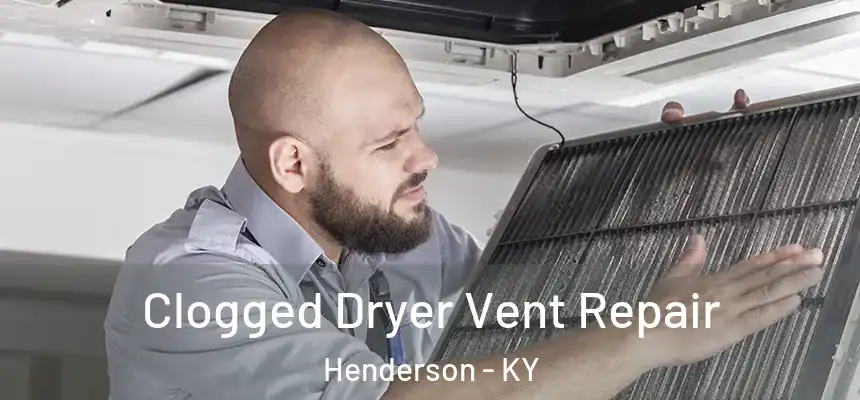  Clogged Dryer Vent Repair Henderson - KY