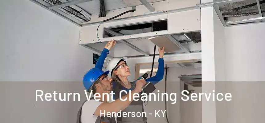  Return Vent Cleaning Service Henderson - KY