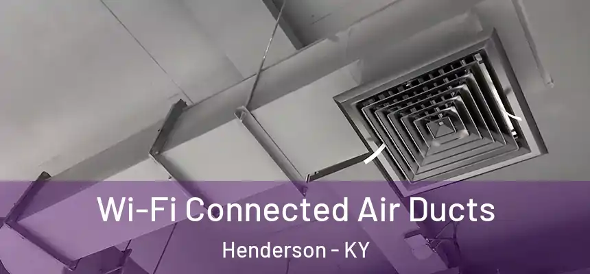  Wi-Fi Connected Air Ducts Henderson - KY